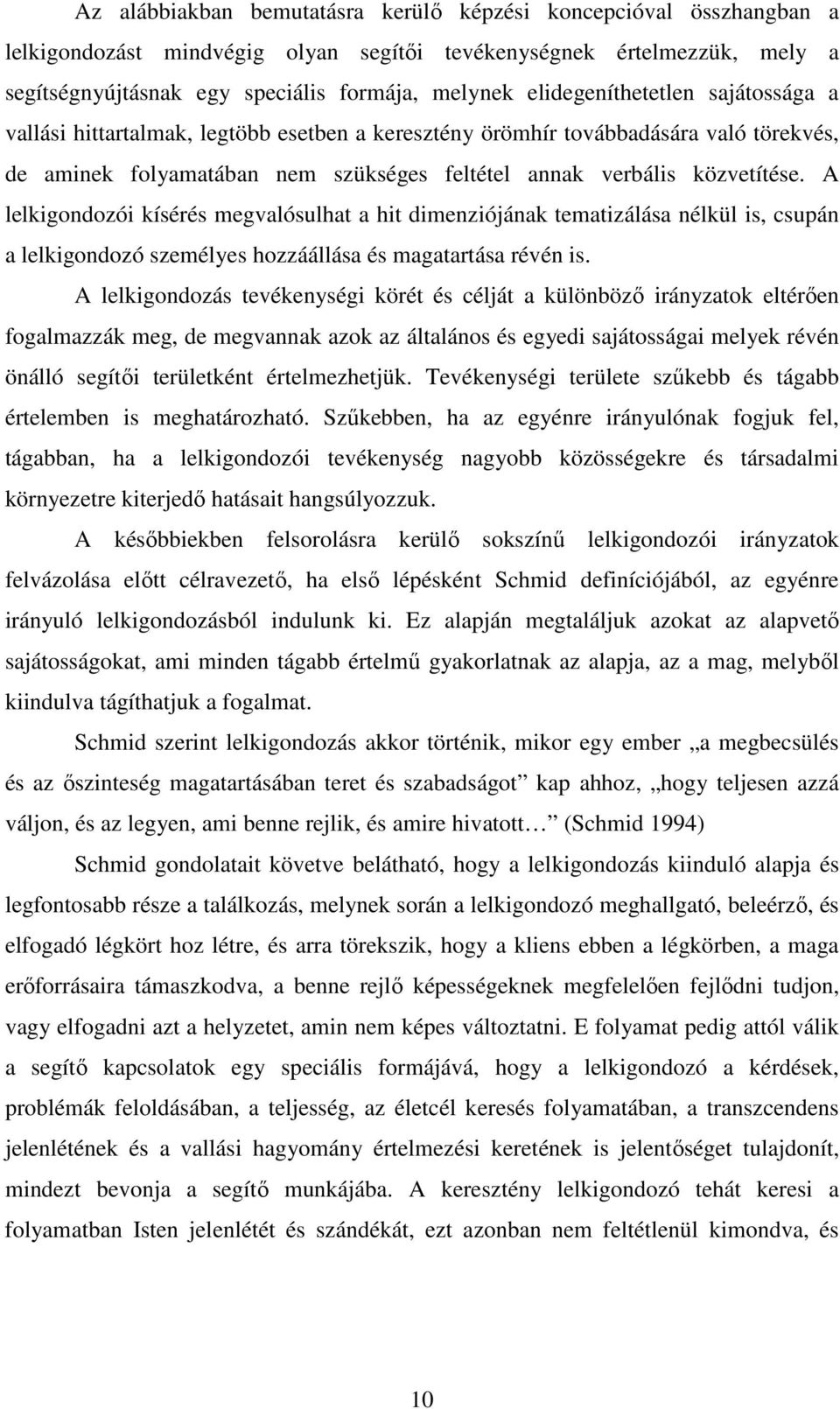 A lelkigondozói kísérés megvalósulhat a hit dimenziójának tematizálása nélkül is, csupán a lelkigondozó személyes hozzáállása és magatartása révén is.