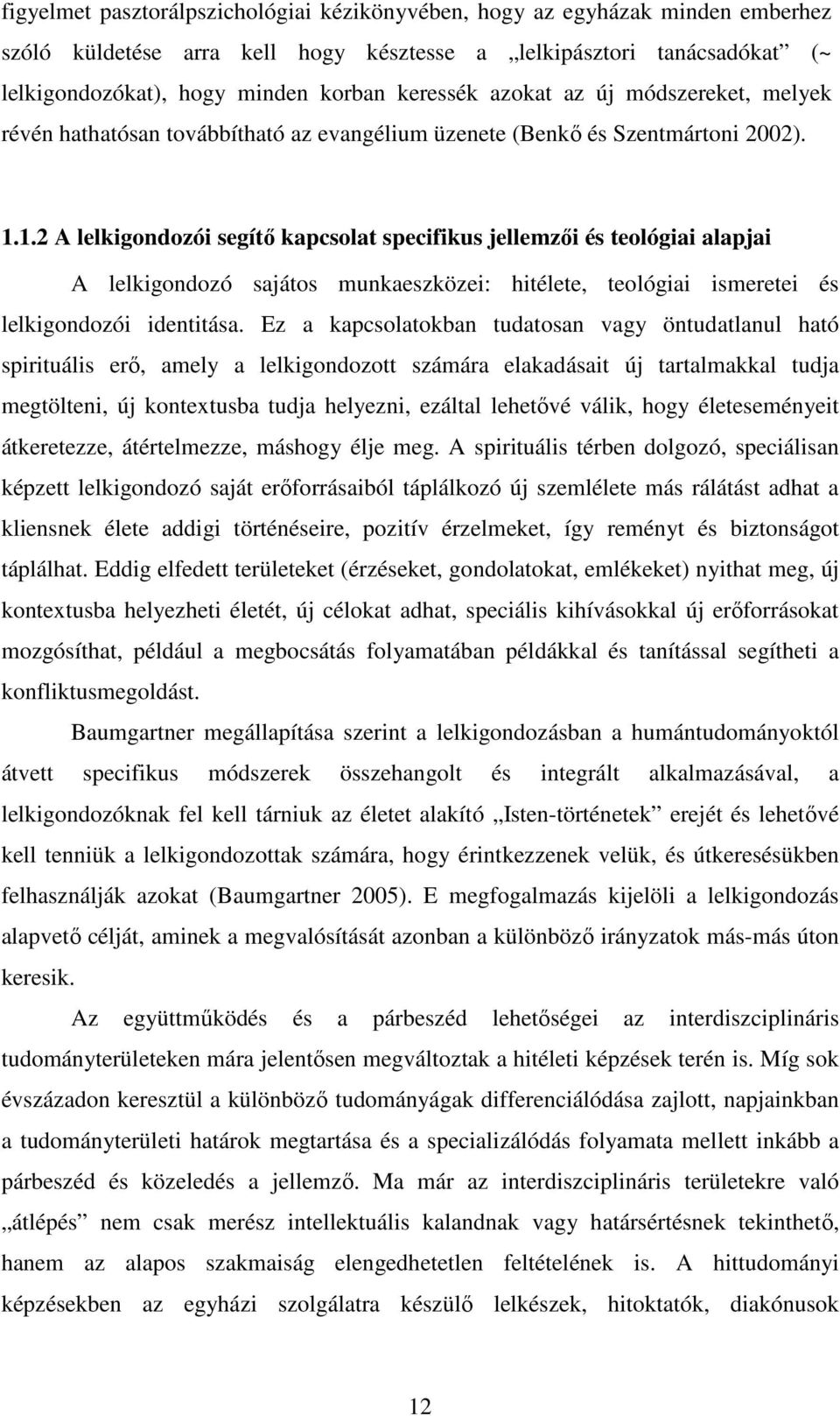 1.2 A lelkigondozói segítő kapcsolat specifikus jellemzői és teológiai alapjai A lelkigondozó sajátos munkaeszközei: hitélete, teológiai ismeretei és lelkigondozói identitása.