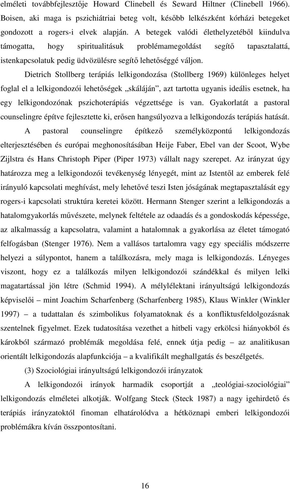 Dietrich Stollberg terápiás lelkigondozása (Stollberg 1969) különleges helyet foglal el a lelkigondozói lehetőségek skáláján, azt tartotta ugyanis ideális esetnek, ha egy lelkigondozónak