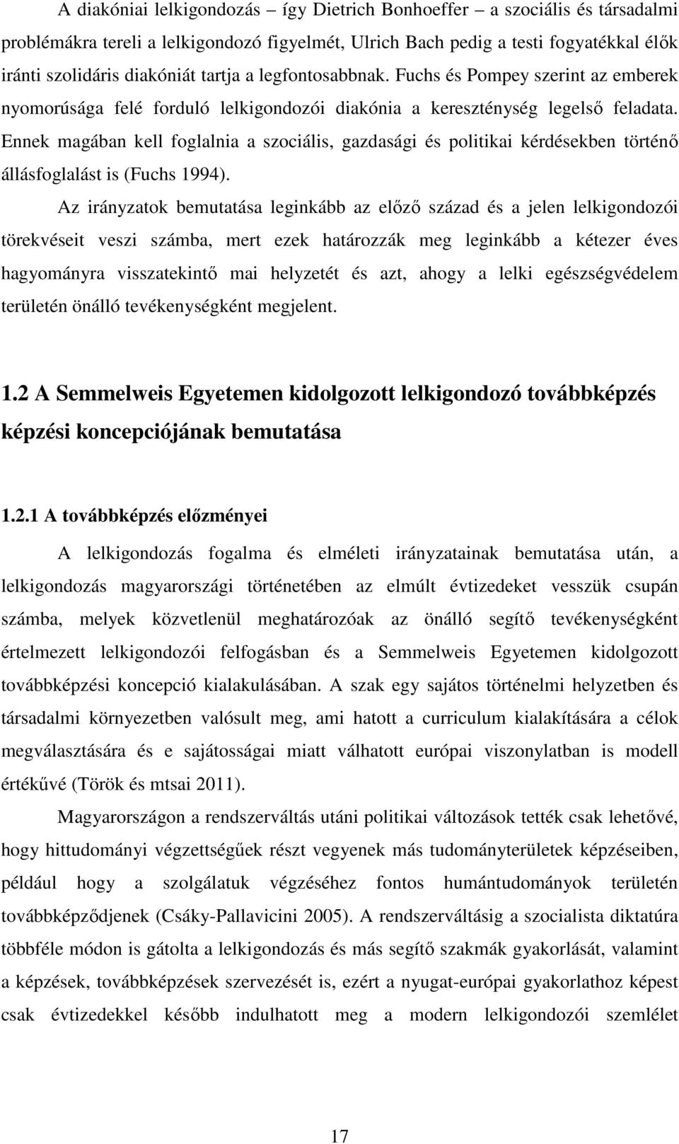 Ennek magában kell foglalnia a szociális, gazdasági és politikai kérdésekben történő állásfoglalást is (Fuchs 1994).