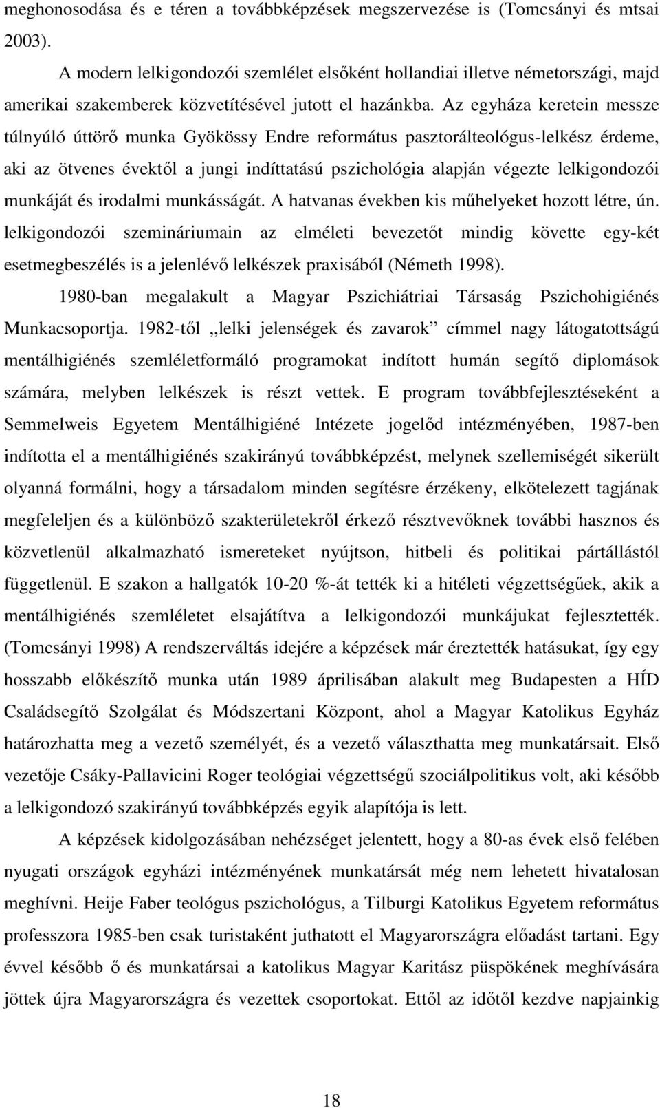 Az egyháza keretein messze túlnyúló úttörő munka Gyökössy Endre református pasztorálteológus-lelkész érdeme, aki az ötvenes évektől a jungi indíttatású pszichológia alapján végezte lelkigondozói