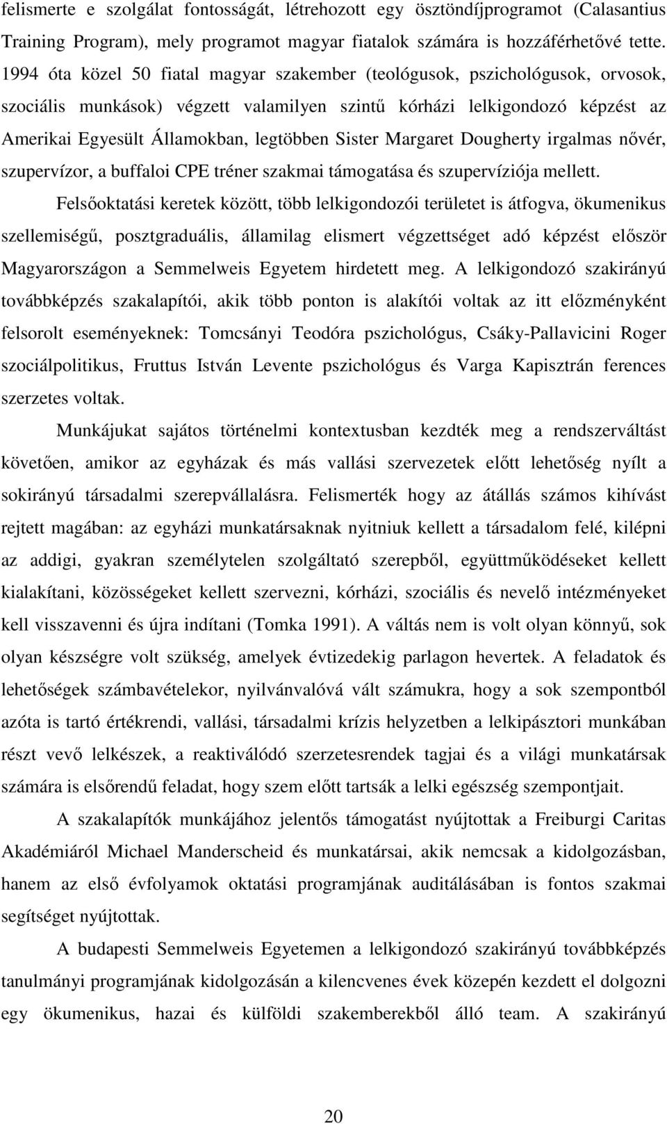 Sister Margaret Dougherty irgalmas nővér, szupervízor, a buffaloi CPE tréner szakmai támogatása és szupervíziója mellett.