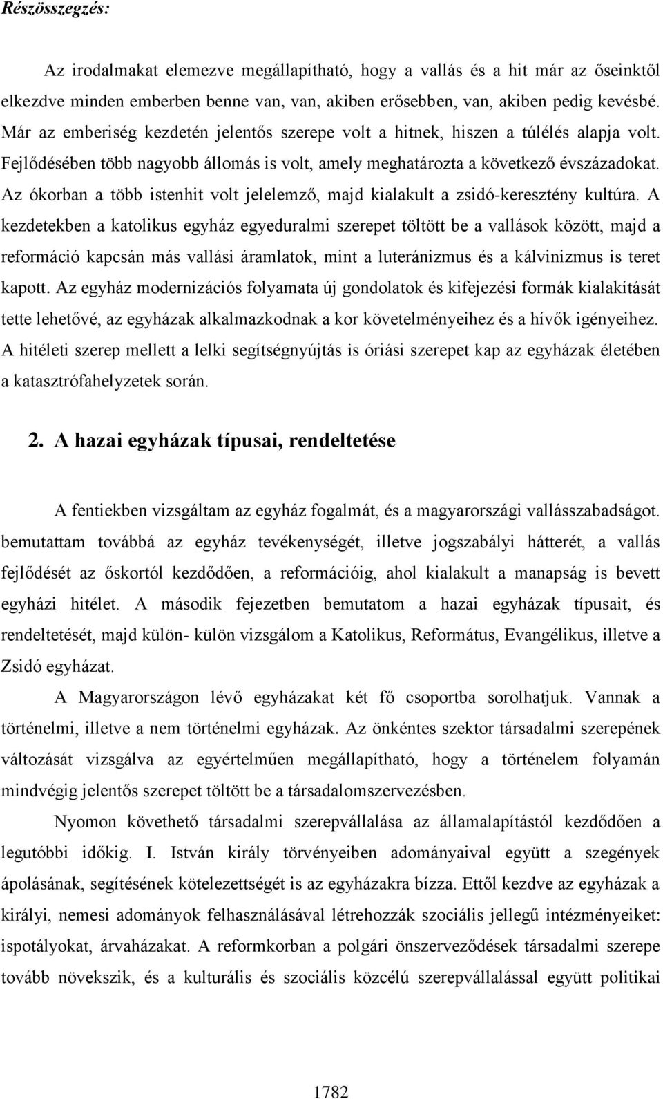 Az ókorban a több istenhit volt jelelemző, majd kialakult a zsidó-keresztény kultúra.