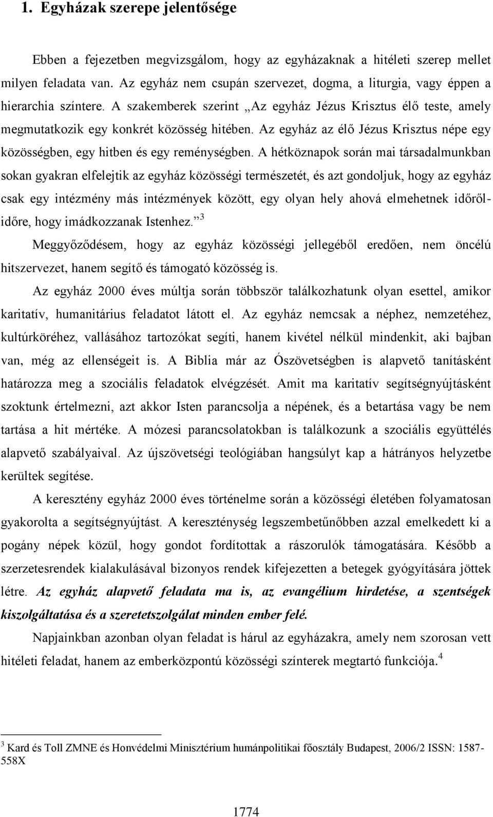 Az egyház az élő Jézus Krisztus népe egy közösségben, egy hitben és egy reménységben.