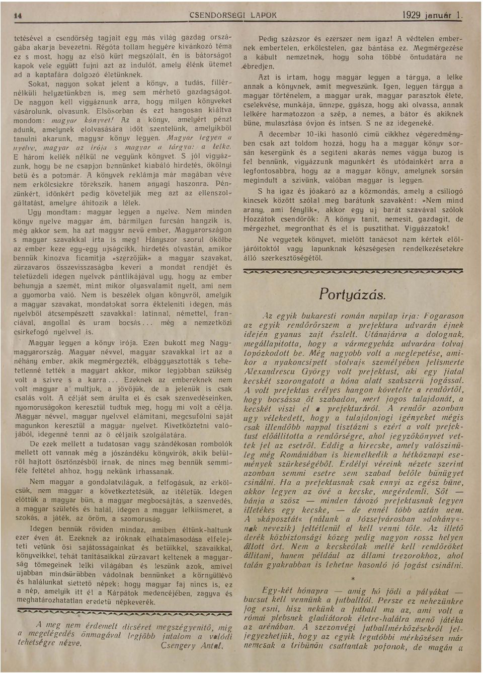 gazdagságot De nagyon kell vigyáznunk arra hogy milyen könyveket vásárolunk olvasunk Elsősorban és ezt hangosan kiáltva mondom : magyar könyl'el!