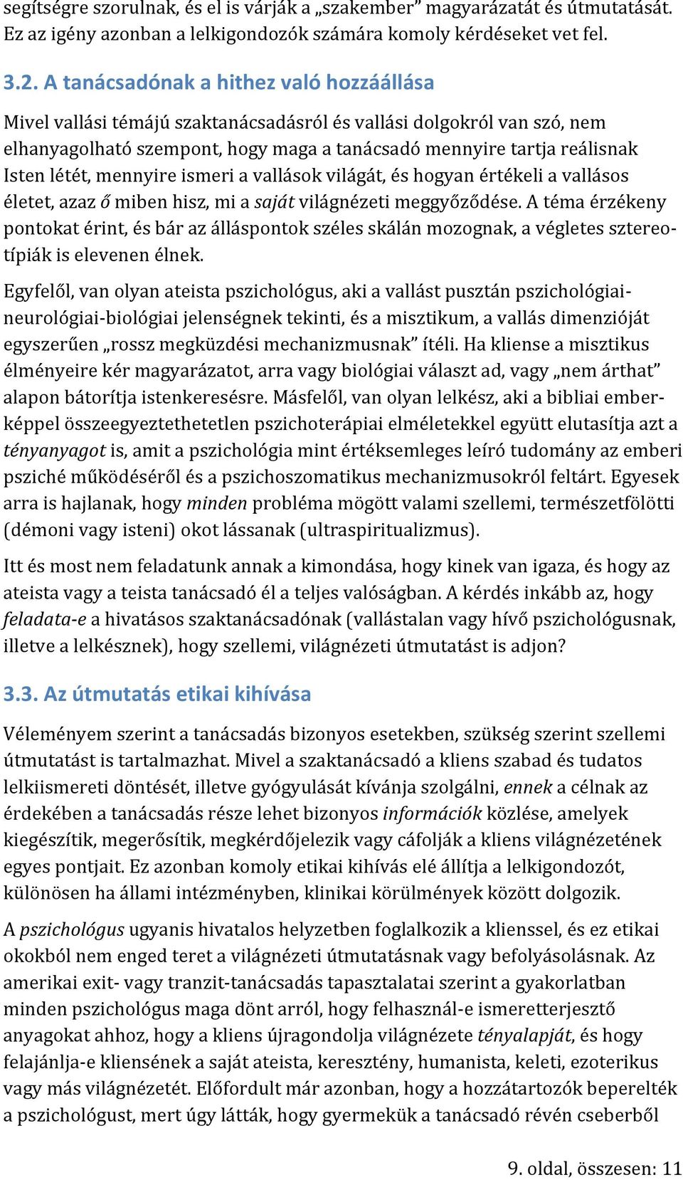 mennyire ismeri a vallások világát, és hogyan értékeli a vallásos életet, azaz ő miben hisz, mi a saját világnézeti meggyőződése.