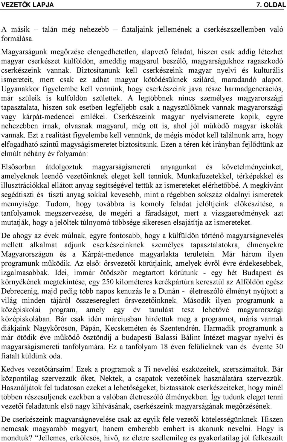 Biztosítanunk kell cserkészeink magyar nyelvi és kulturális ismereteit, mert csak ez adhat magyar kötődésüknek szilárd, maradandó alapot.