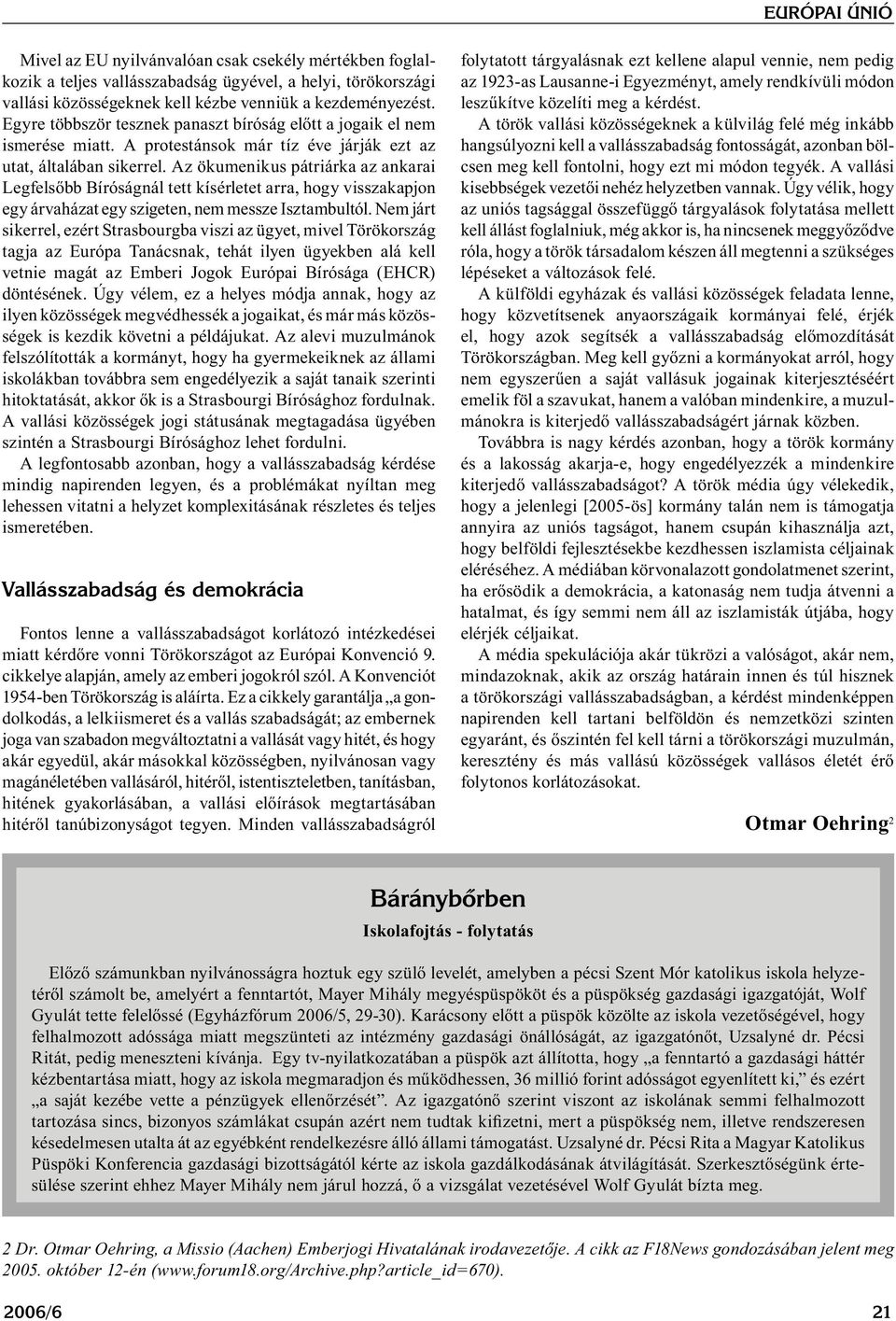 Az ökumenikus pátriárka az ankarai Legfelsőbb Bíróságnál tett kísérletet arra, hogy visszakapjon egy árvaházat egy szigeten, nem messze Isztambultól.