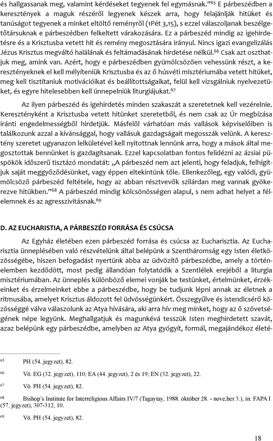 tőtársuknak e párbeszédben felkeltett várakozására. Ez a párbeszéd mindig az igehirde- tésre és a Krisztusba vetett hit és remény megosztására irányul.