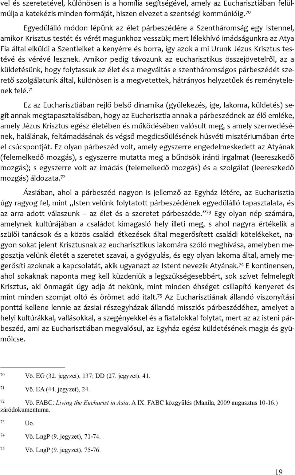 kenyérre és borra, így azok a mi Urunk Jézus Krisztus tes- tévé és vérévé lesznek.