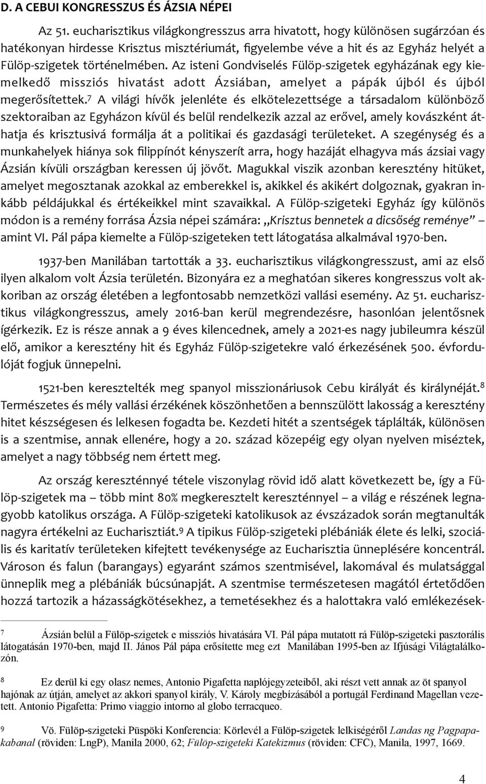 Az isteni Gondviselés Fülöp- szigetek egyházának egy kie- melkedő missziós hivatást adott Ázsiában, amelyet a pápák újból és újból megerősítettek.