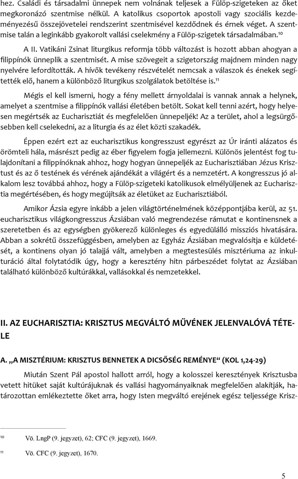 A szent- mise talán a leginkább gyakorolt vallási cselekmény a Fülöp- szigetek társadalmában. 10 A II.