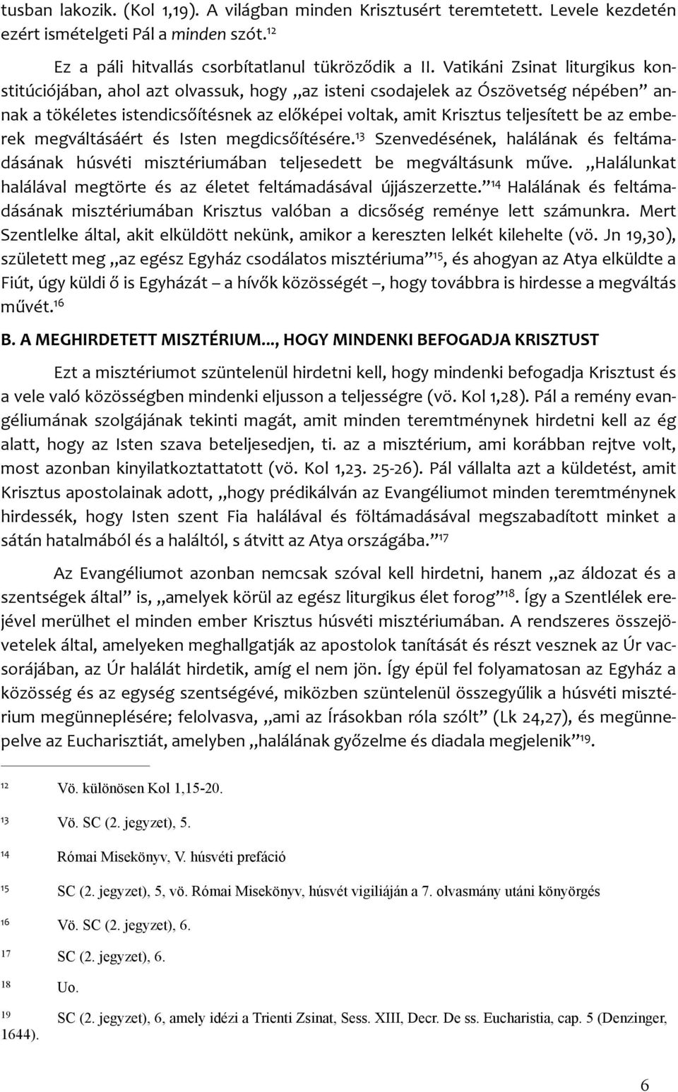 be az embe- rek megváltásáért és Isten megdicsőítésére. 13 Szenvedésének, halálának és feltáma- dásának húsvéti misztériumában teljesedett be megváltásunk műve.