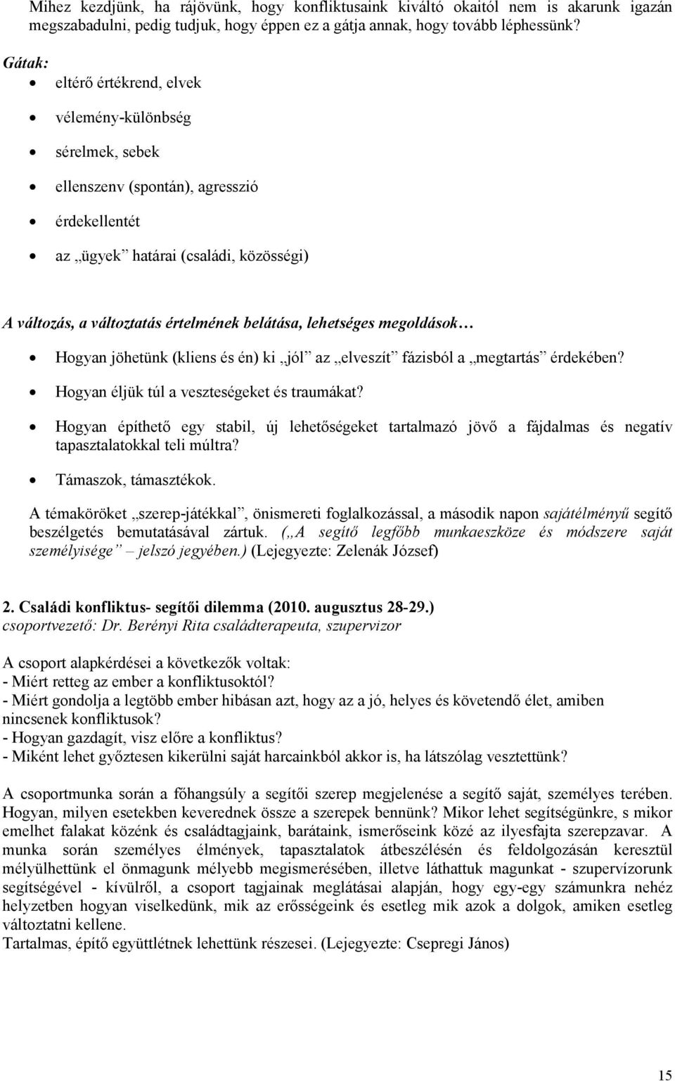 lehetséges megoldások Hogyan jöhetünk (kliens és én) ki jól az elveszít fázisból a megtartás érdekében? Hogyan éljük túl a veszteségeket és traumákat?