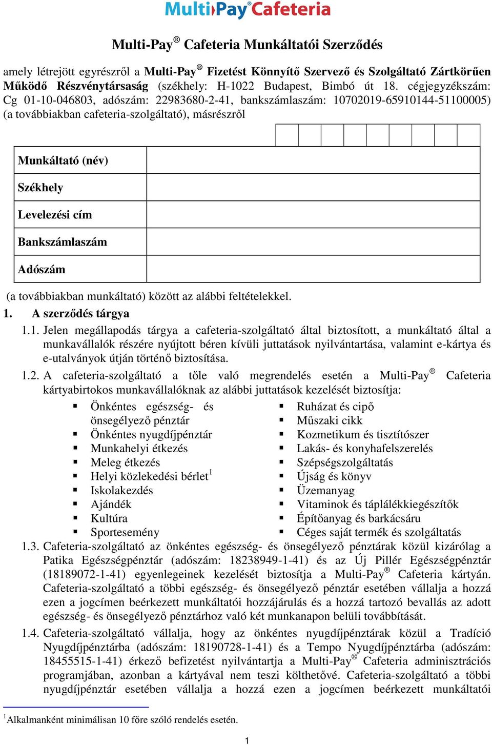 Adószám (a továbbiakban munkáltató) között az alábbi feltételekkel. 1.