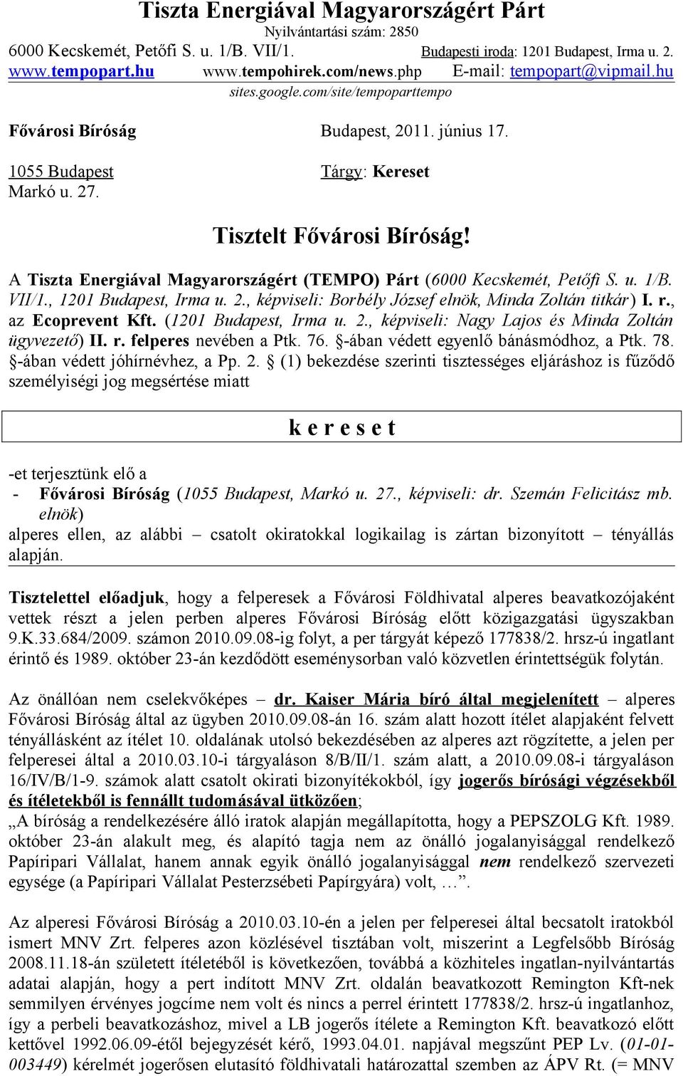 A Tiszta Energiával Magyarországért (TEMPO) Párt (6000 Kecskemét, Petőfi S. u. 1/B. VII/1., 1201 Budapest, Irma u. 2., képviseli: Borbély József elnök, Minda Zoltán titkár) I. r., az Ecoprevent Kft.