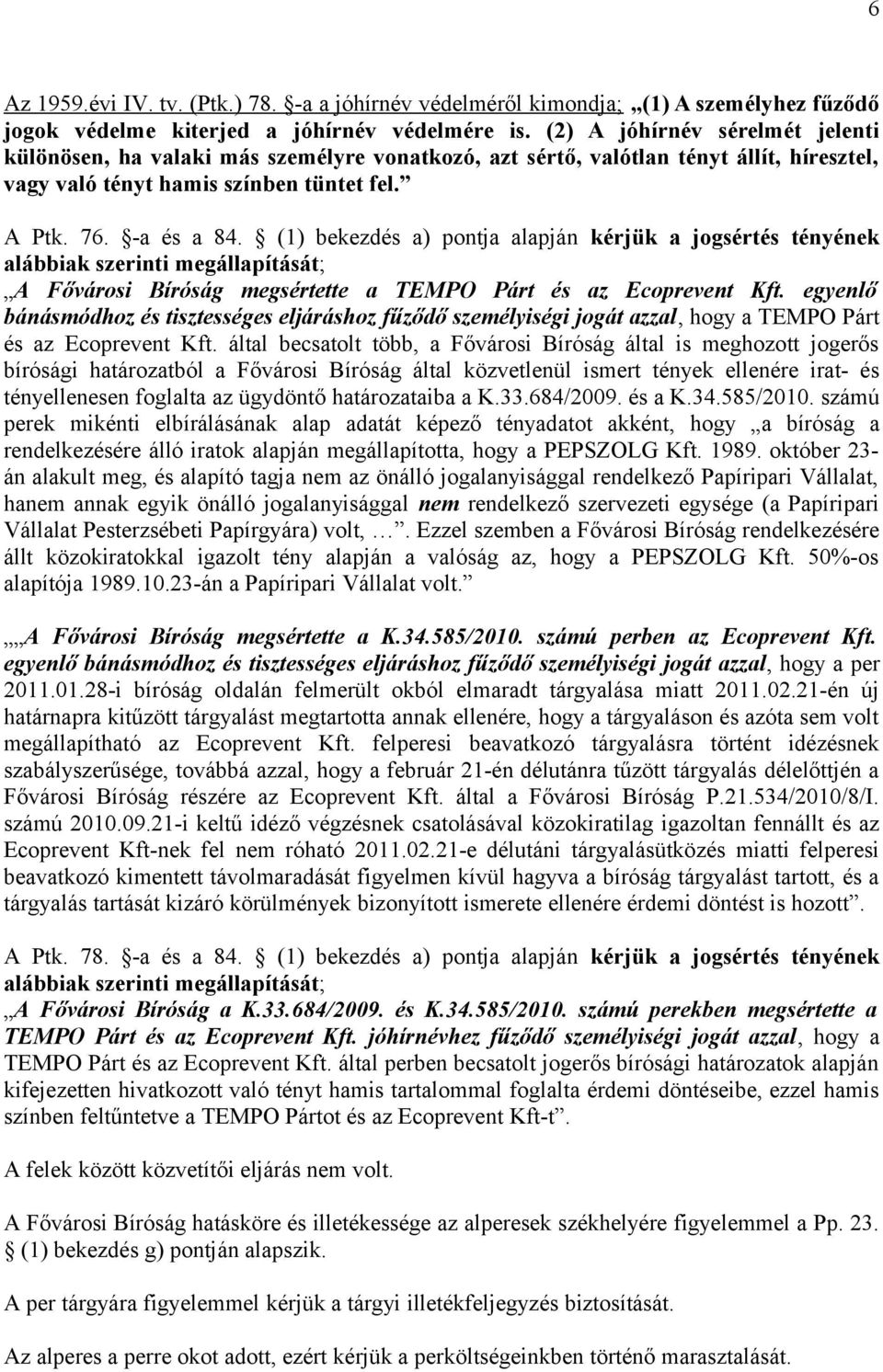 (1) bekezdés a) pontja alapján kérjük a jogsértés tényének alábbiak szerinti megállapítását; A Fővárosi Bíróság megsértette a TEMPO Párt és az Ecoprevent Kft.