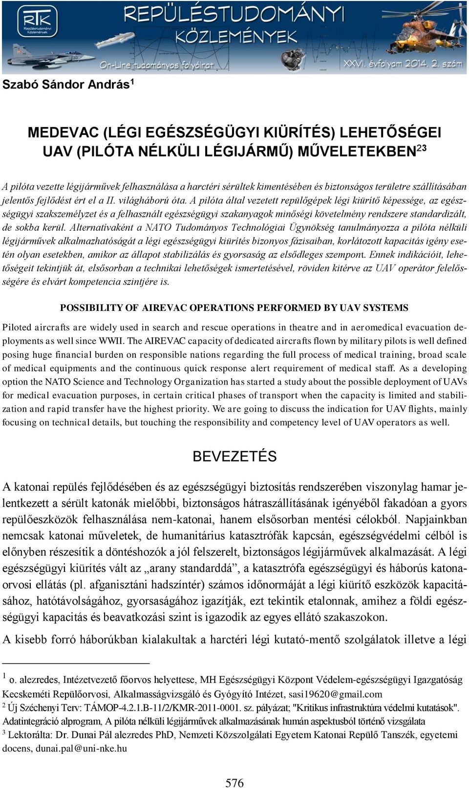 A pilóta által vezetett repülőgépek légi kiürítő képessége, az egészségügyi szakszemélyzet és a felhasznált egészségügyi szakanyagok minőségi követelmény rendszere standardizált, de sokba kerül.