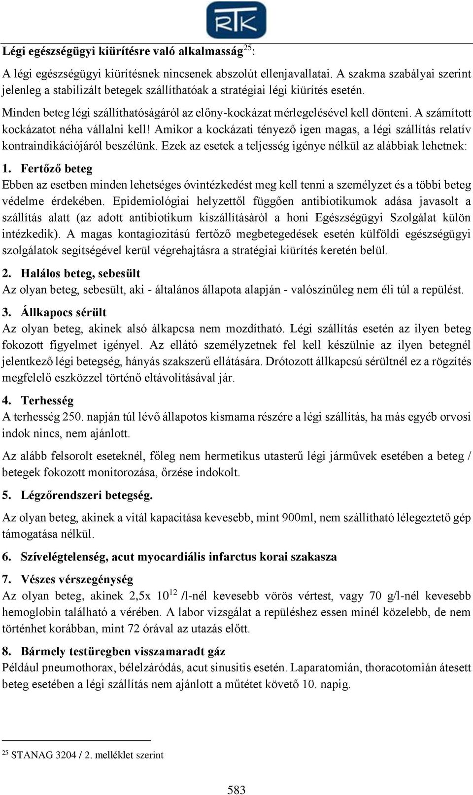 A számított kockázatot néha vállalni kell! Amikor a kockázati tényező igen magas, a légi szállítás relatív kontraindikációjáról beszélünk.