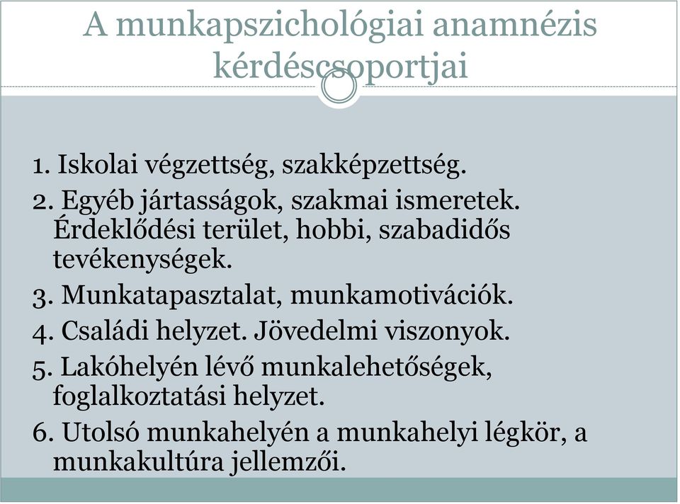 Munkatapasztalat, munkamotivációk. 4. Családi helyzet. Jövedelmi viszonyok. 5.