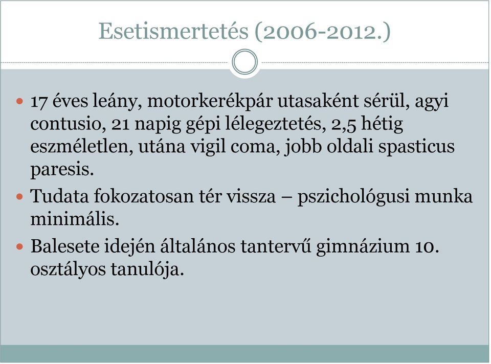 lélegeztetés, 2,5 hétig eszméletlen, utána vigil coma, jobb oldali spasticus