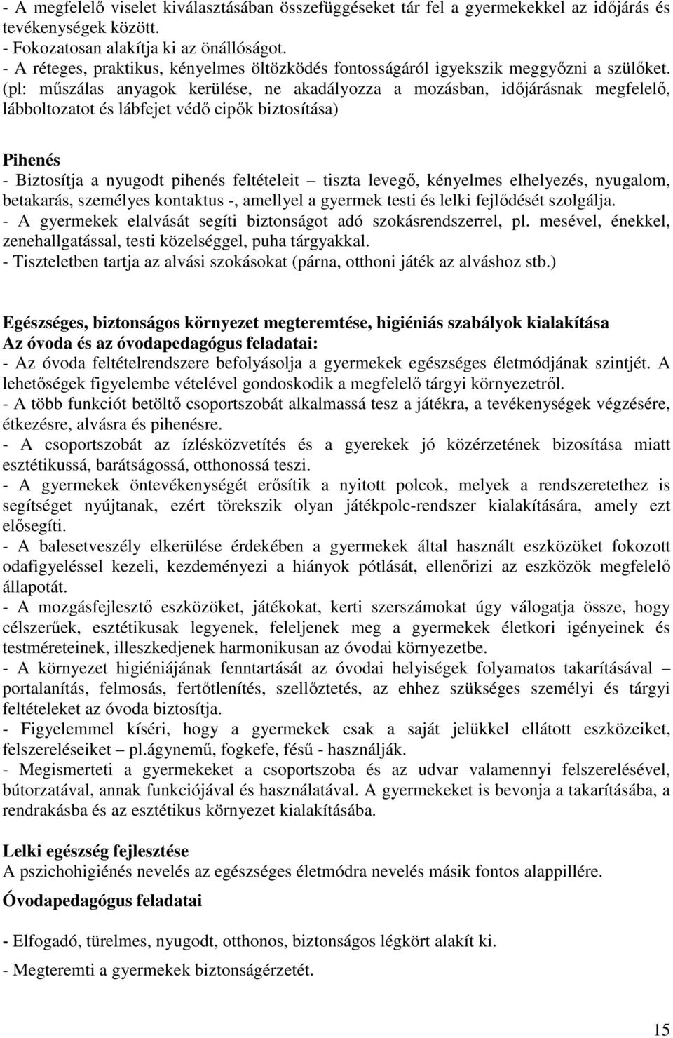 (pl: műszálas anyagok kerülése, ne akadályozza a mozásban, időjárásnak megfelelő, lábboltozatot és lábfejet védő cipők biztosítása) Pihenés - Biztosítja a nyugodt pihenés feltételeit tiszta levegő,