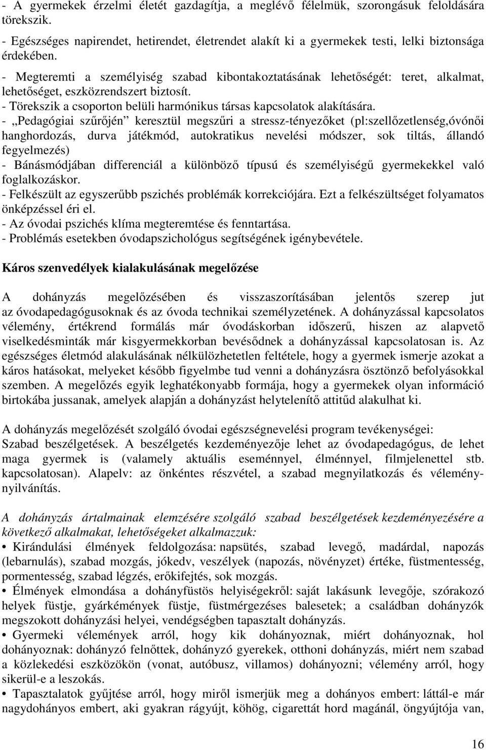 - Pedagógiai szűrőjén keresztül megszűri a stressz-tényezőket (pl:szellőzetlenség,óvónői hanghordozás, durva játékmód, autokratikus nevelési módszer, sok tiltás, állandó fegyelmezés) - Bánásmódjában