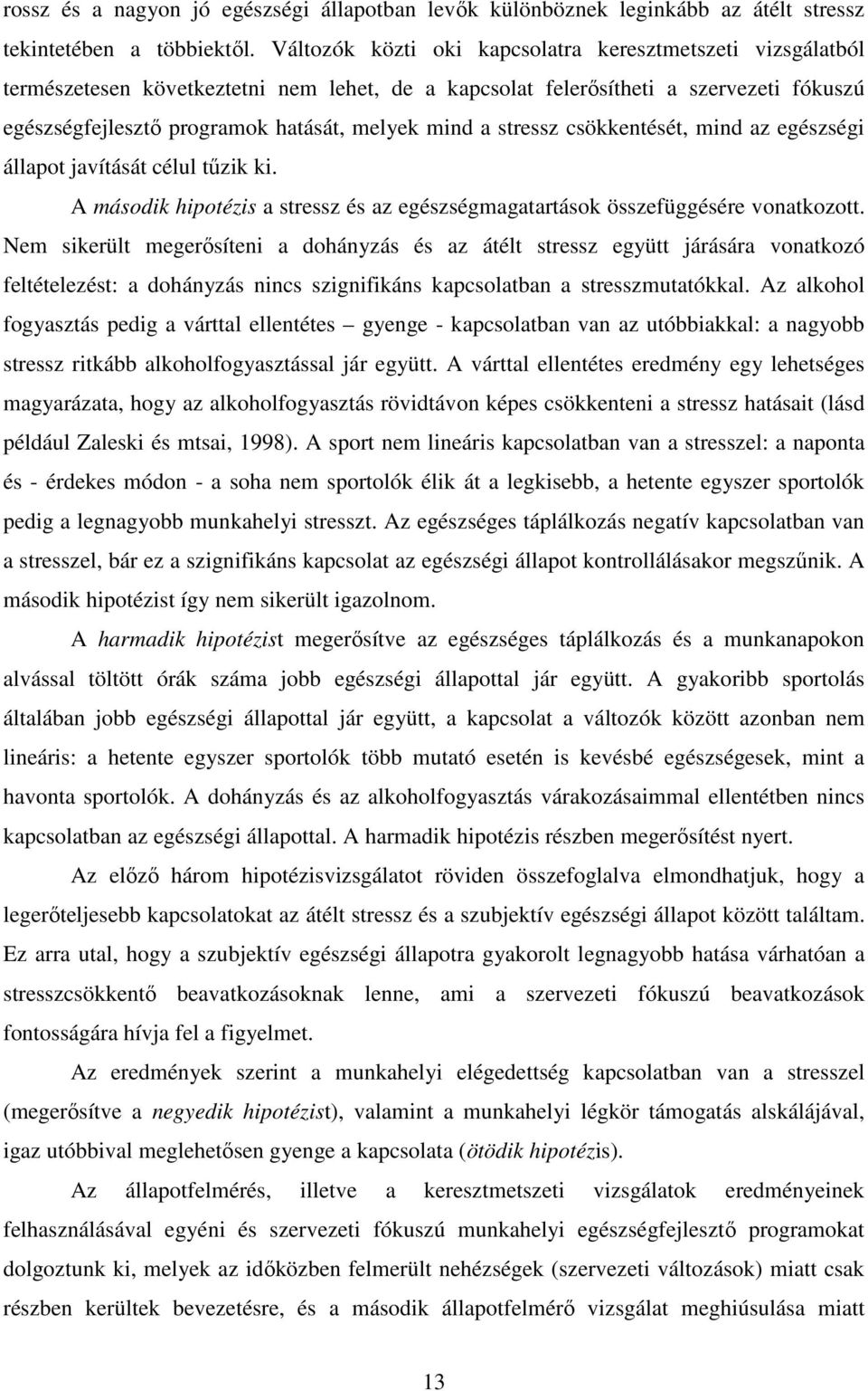 stressz csökkentését, mind az egészségi állapot javítását célul tűzik ki. A második hipotézis a stressz és az egészségmagatartások összefüggésére vonatkozott.