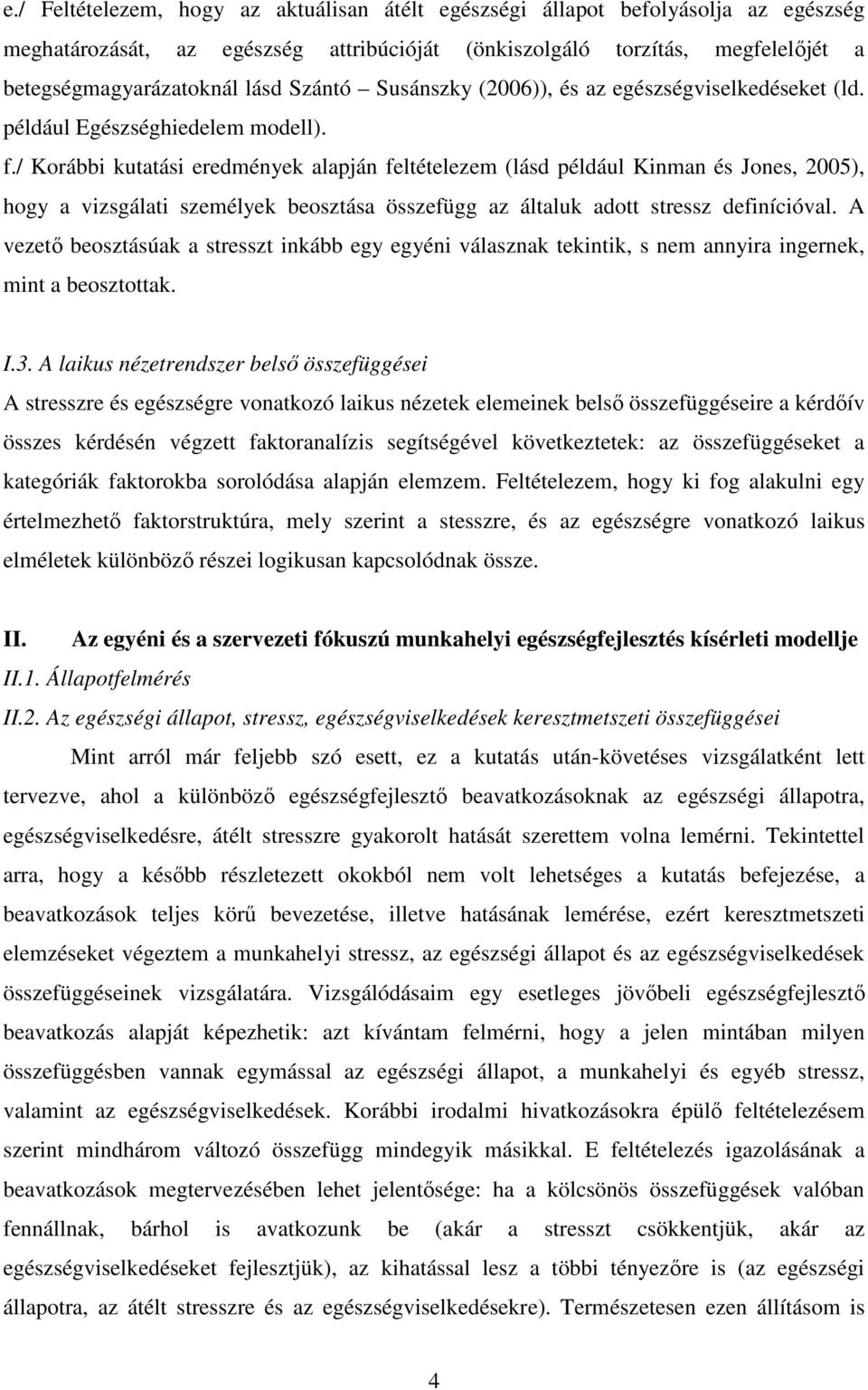 / Korábbi kutatási eredmények alapján feltételezem (lásd például Kinman és Jones, 2005), hogy a vizsgálati személyek beosztása összefügg az általuk adott stressz definícióval.