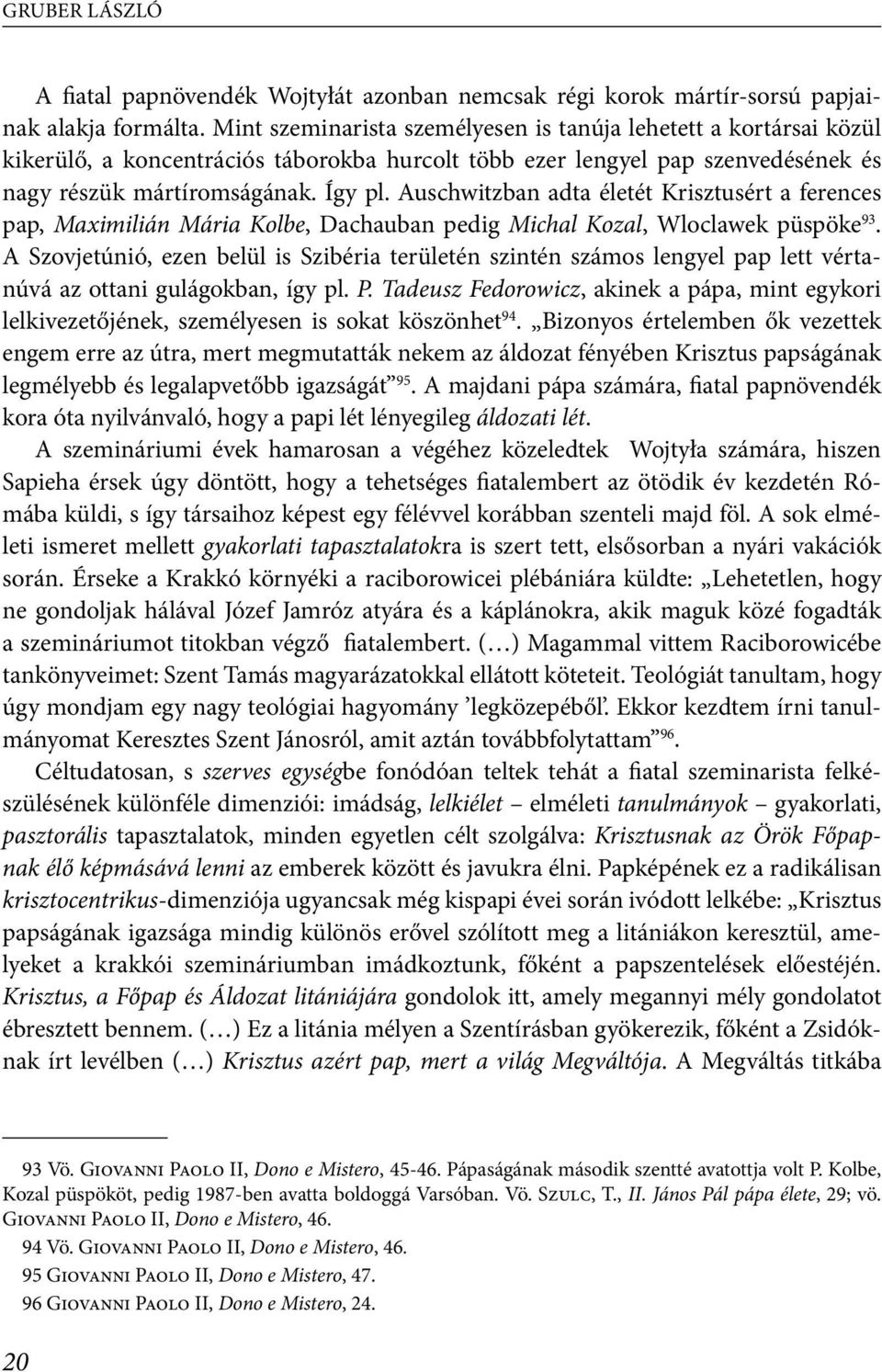 Auschwitzban adta életét Krisztusért a ferences pap, Maximilián Mária Kolbe, Dachauban pedig Michal Kozal, Wloclawek püspöke 93.