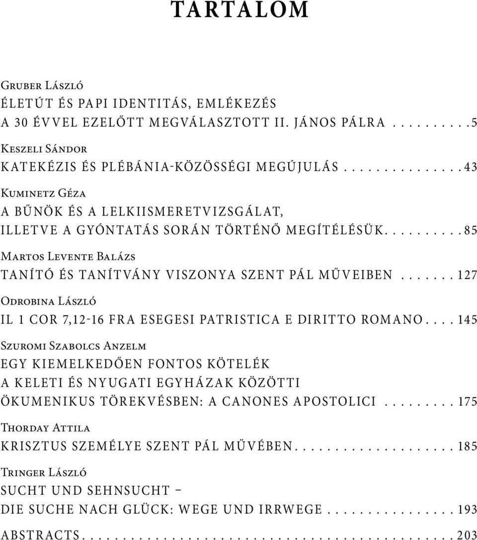 ..127 Odrobina László Il 1 Cor 7,12-16 fra esegesi patristica e diritto romano.