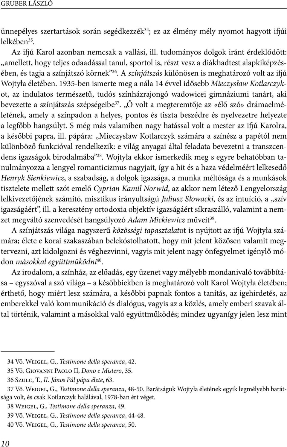 A színjátszás különösen is meghatározó volt az ifjú Wojtyła életében.