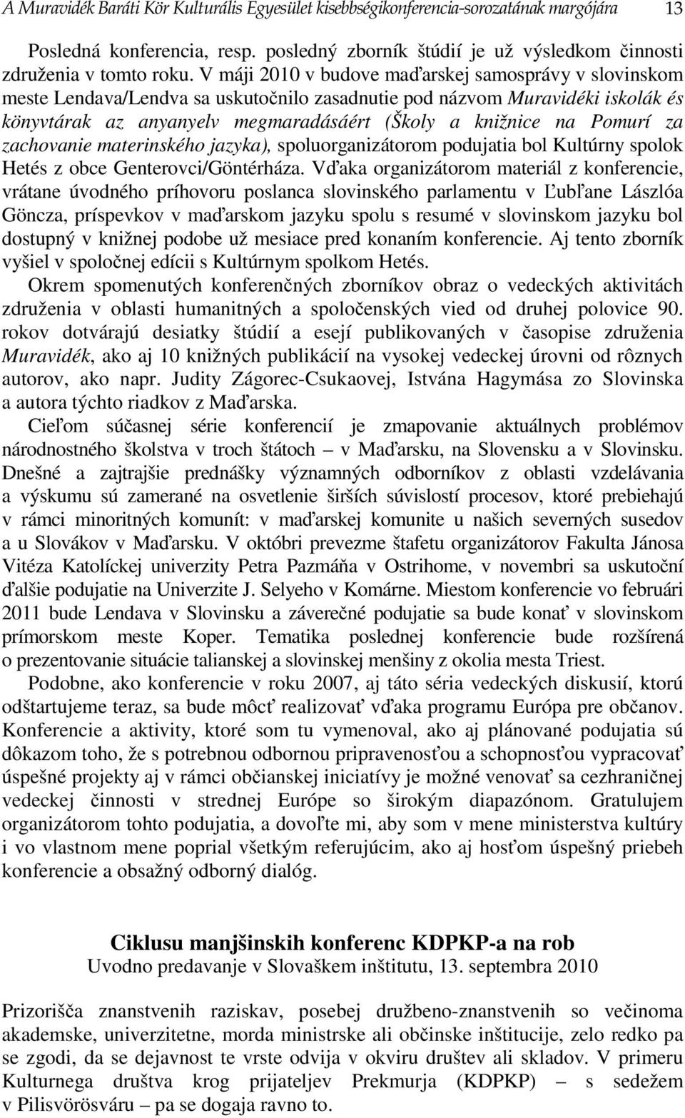 Pomurí za zachovanie materinského jazyka), spoluorganizátorom podujatia bol Kultúrny spolok Hetés z obce Genterovci/Göntérháza.