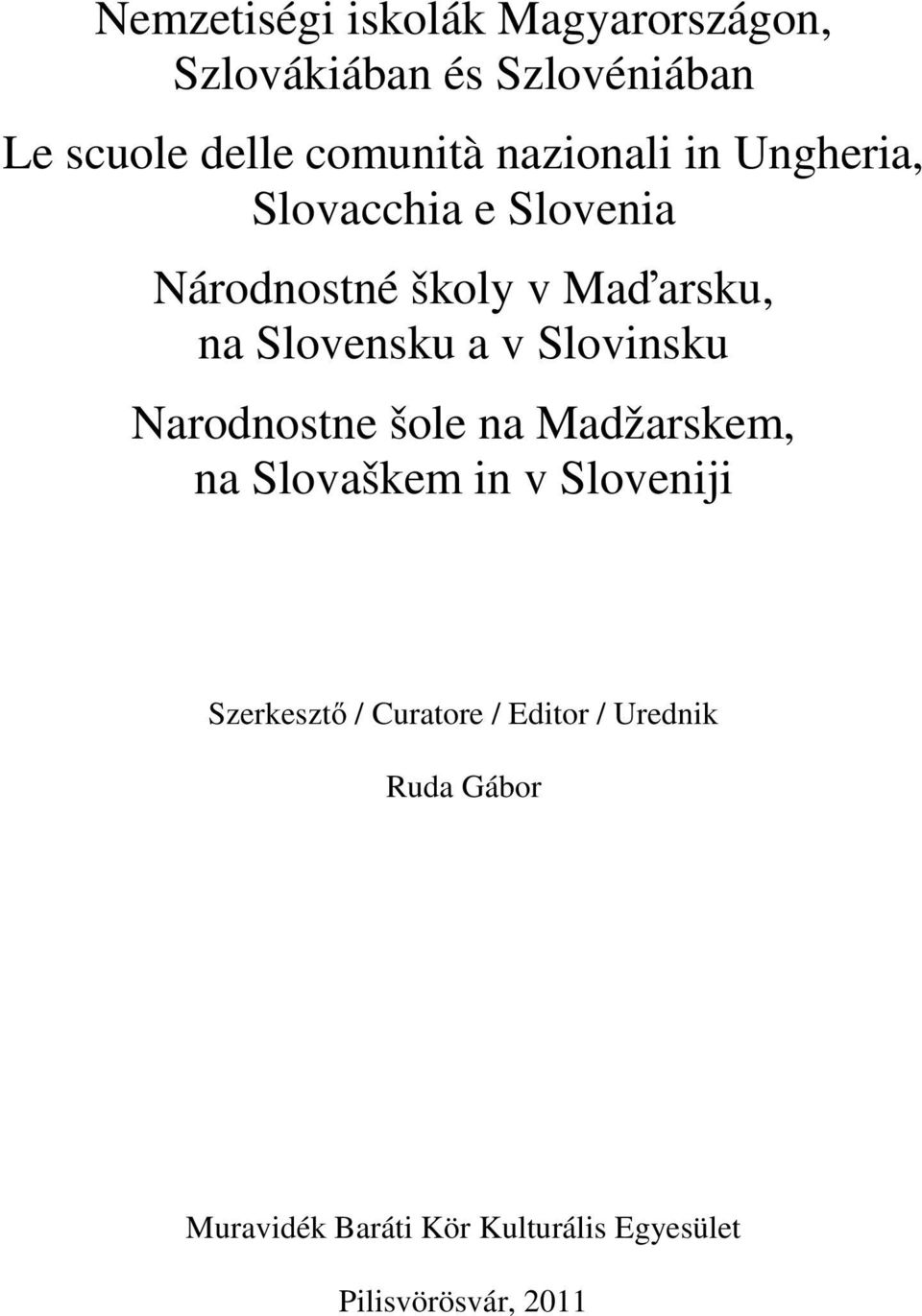 Slovinsku Narodnostne šole na Madžarskem, na Slovaškem in v Sloveniji Szerkesztő / Curatore