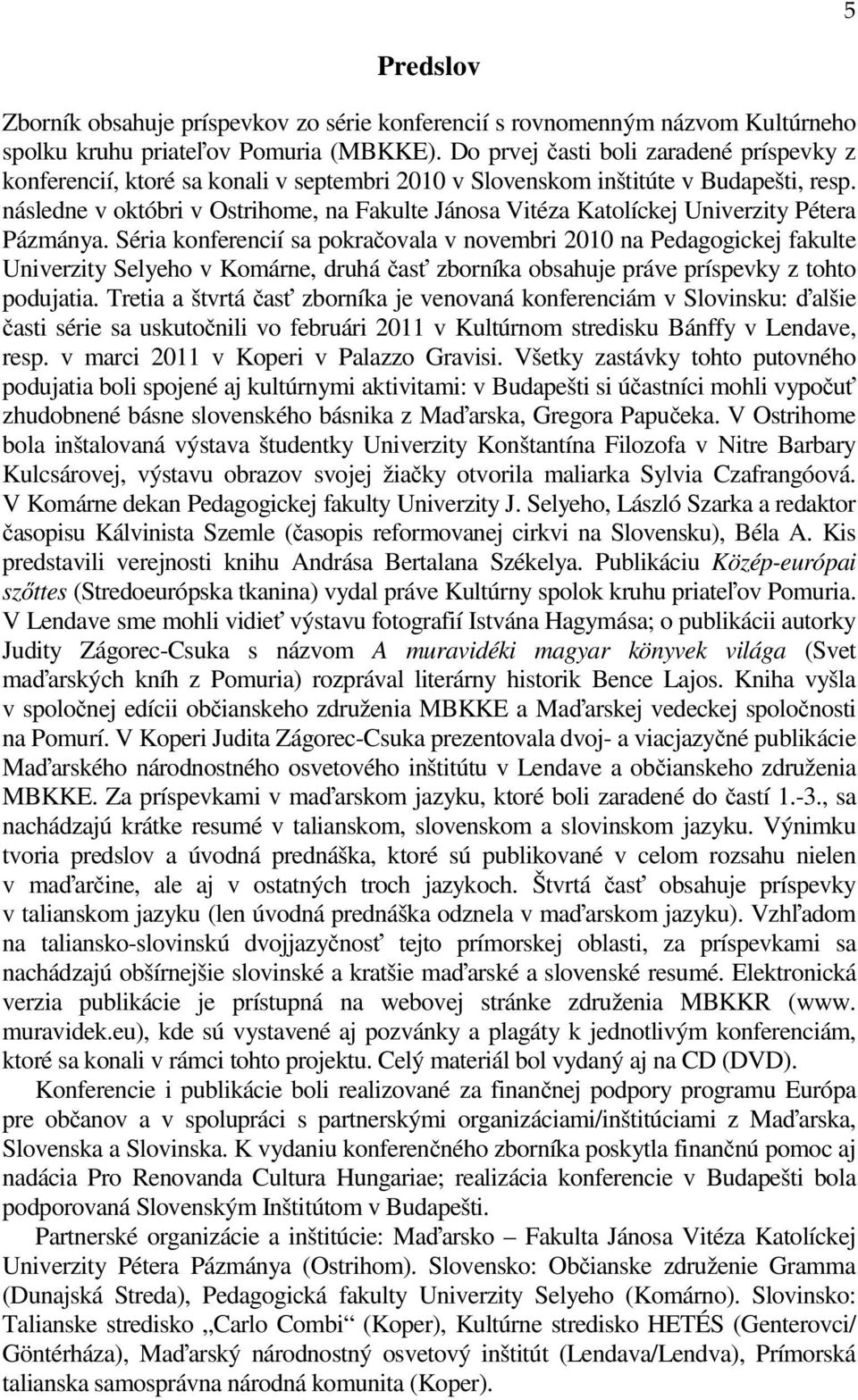 následne v októbri v Ostrihome, na Fakulte Jánosa Vitéza Katolíckej Univerzity Pétera Pázmánya.