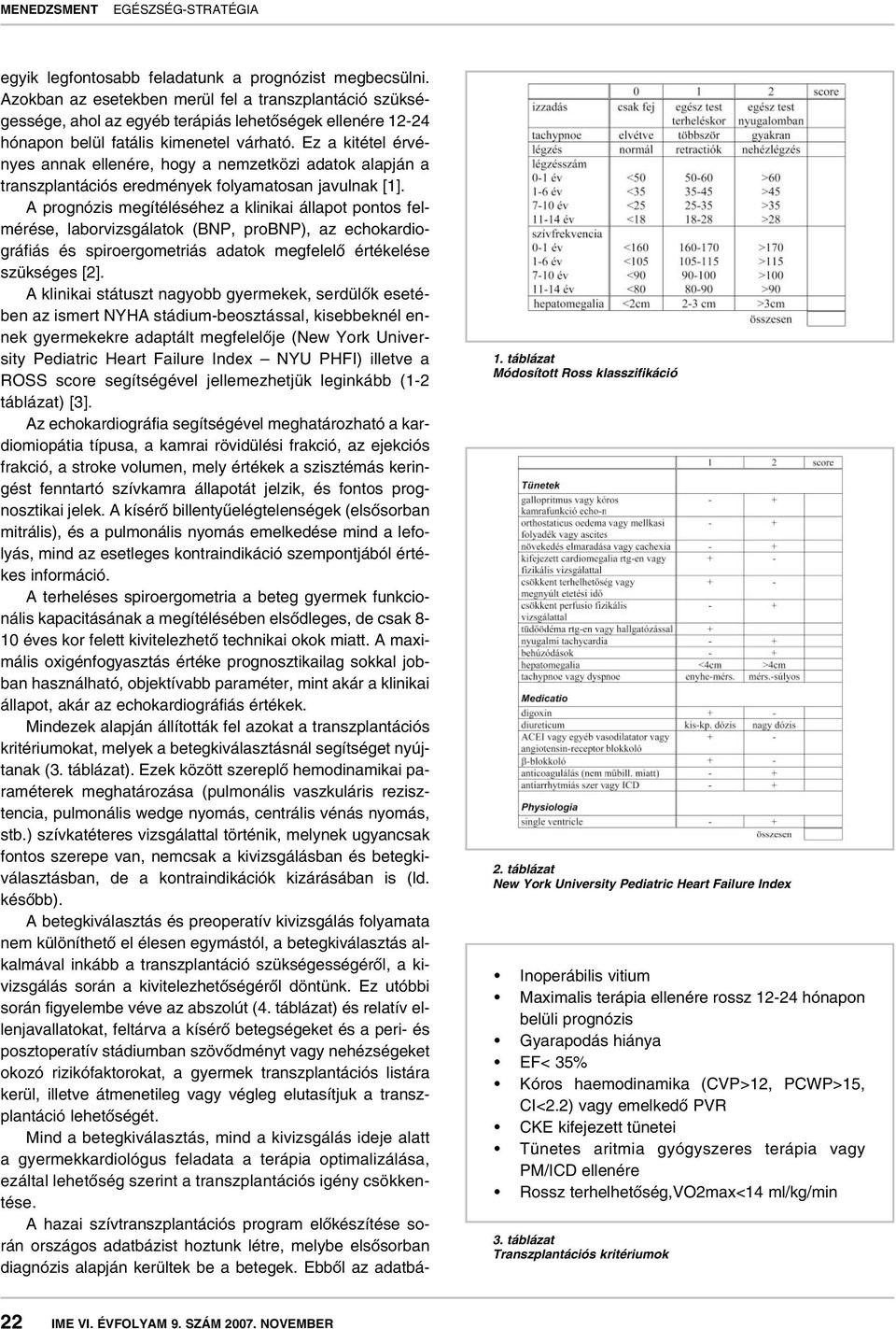 Ez a kitétel érvényes annak ellenére, hogy a nemzetközi adatok alapján a transzplantációs eredmények folyamatosan javulnak [1].