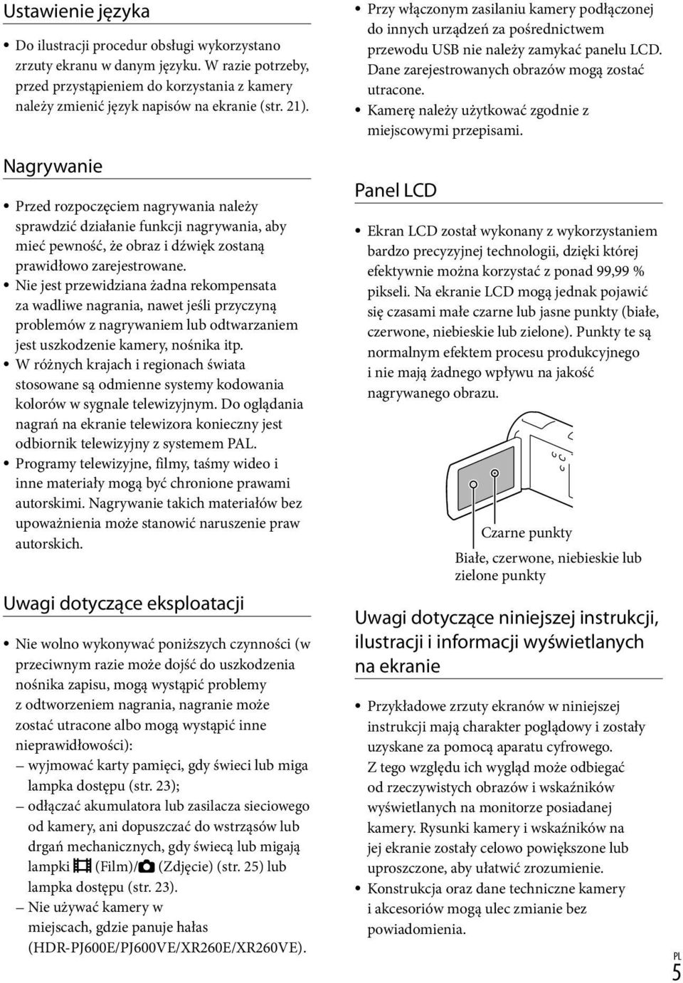 Nie jest przewidziana żadna rekompensata za wadliwe nagrania, nawet jeśli przyczyną problemów z nagrywaniem lub odtwarzaniem jest uszkodzenie kamery, nośnika itp.