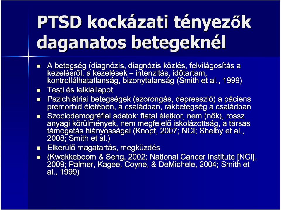 , 1999) Testi és s lelkiállapot llapot Pszichiátriai betegségek gek (szorongás, s, depresszió) ) a páciens p premorbid élet letében, a családban, rákbetegs r kbetegség g a családban