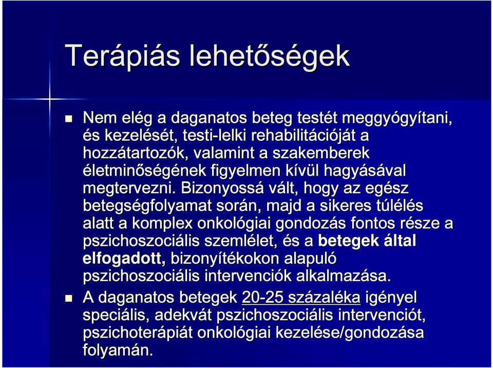 Bizonyossá vált, hogy az egész betegségfolyamat gfolyamat során, majd a sikeres túlélés t alatt a komplex onkológiai gondozás s fontos része r a pszichoszociális szemlélet,