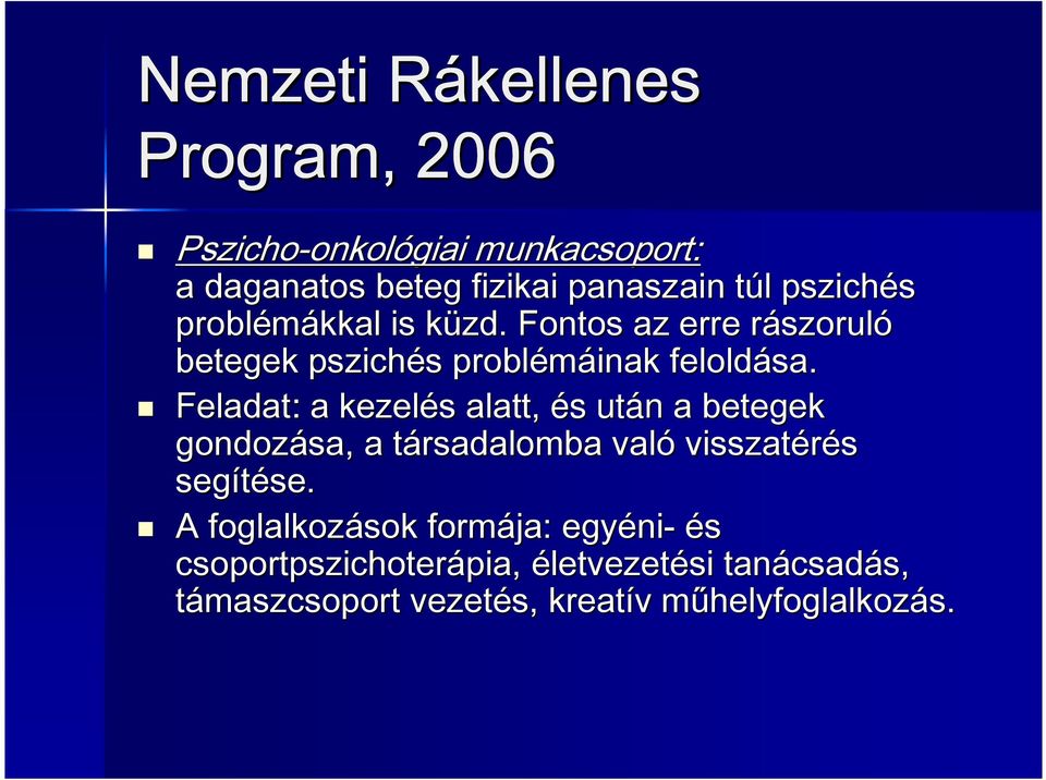 Feladat: a kezelés alatt, és után a betegek gondozása sa,, a társadalomba való visszatérés segítése se.