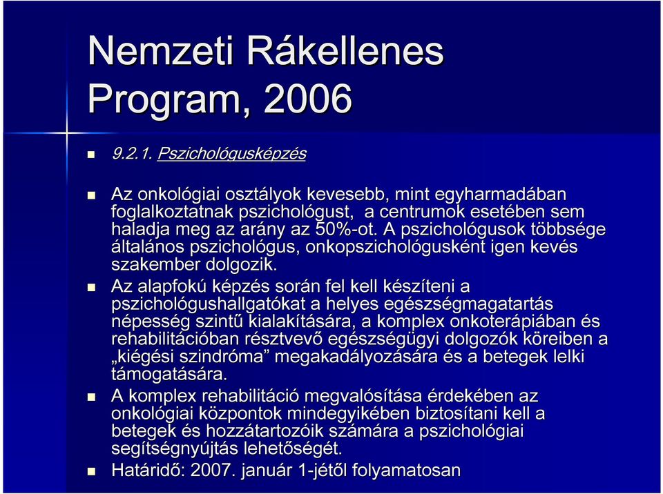 A pszichológusok többsége általános pszichológus gus, onkopszichológusk gusként igen kevés szakember dolgozik.