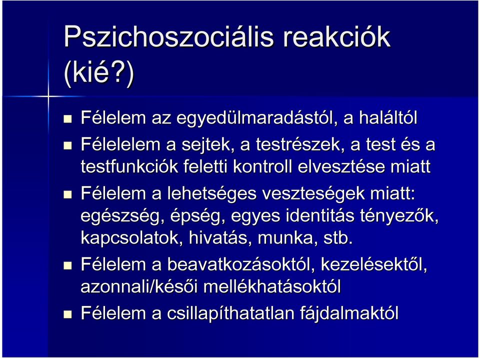 testfunkciók k feletti kontroll elvesztése se miatt Félelem a lehetséges veszteségek miatt: egészs szség, épség,