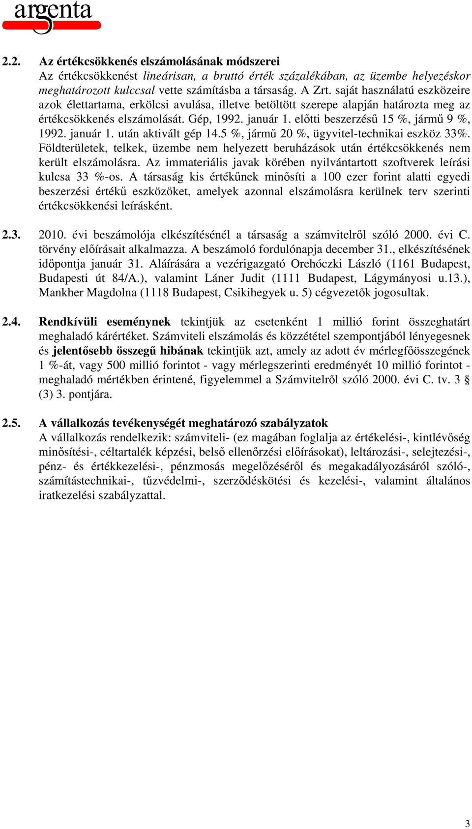 előtti beszerzésű 15 %, jármű 9 %, 1992. január 1. után aktivált gép 14.5 %, jármű 20 %, ügyvitel-technikai eszköz 33%.