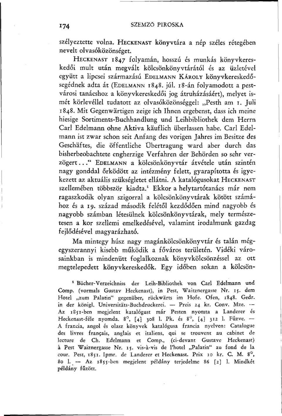 1848. júl. 18-án folyamodott a pestvárosi tanácshoz a könyvkereskedői jog átruházásáért), melyet ismét körlevéllel tudatott az olvasóközönséggel: Pesth am 1. Juli 1848.