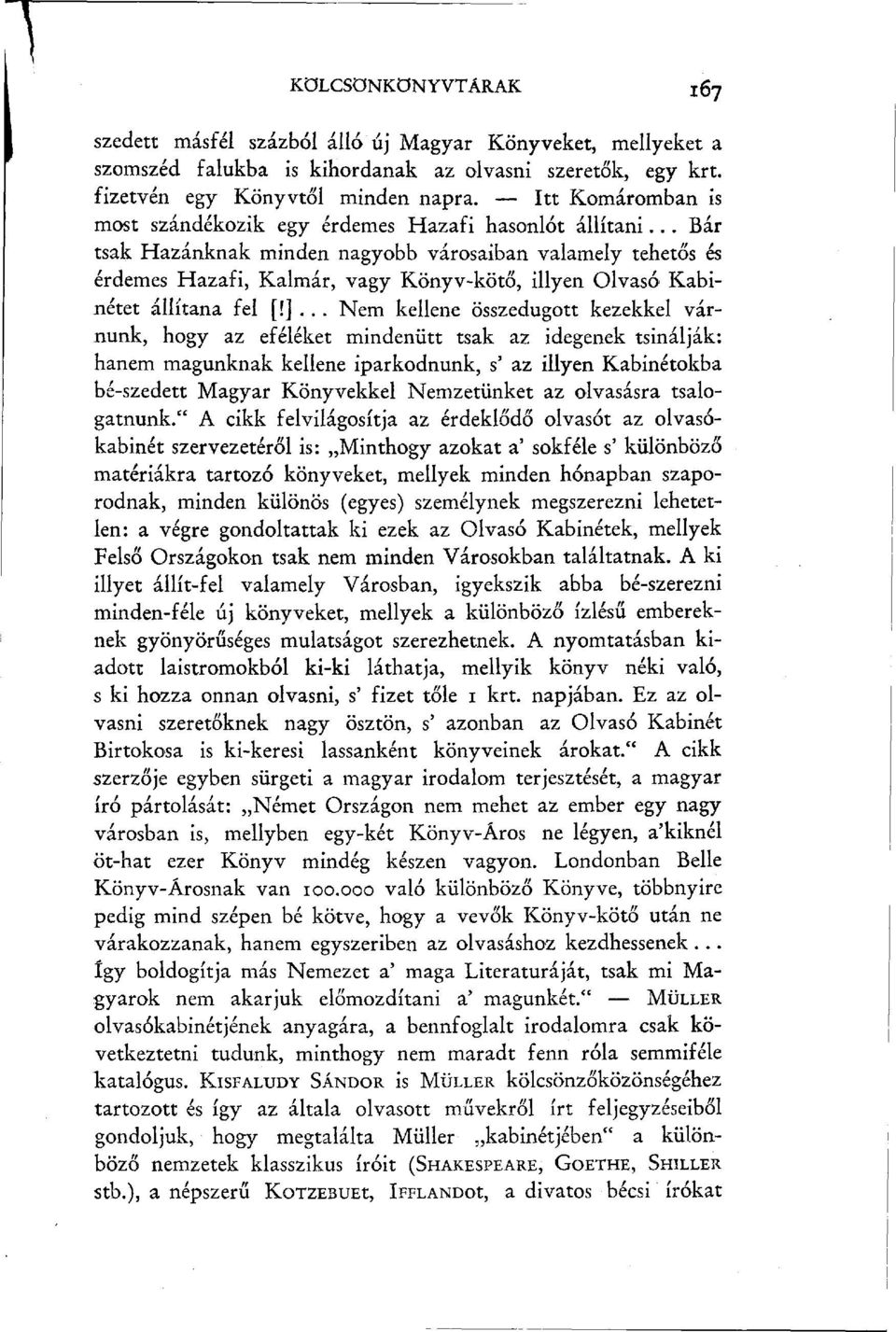 .. Bár tsak Hazánknak minden nagyobb városaiban valamely tehetős és érdemes Hazafi, Kalmár, vagy Könyv-kötő, illyen Olvasó Kabinétet állítana fel [!].