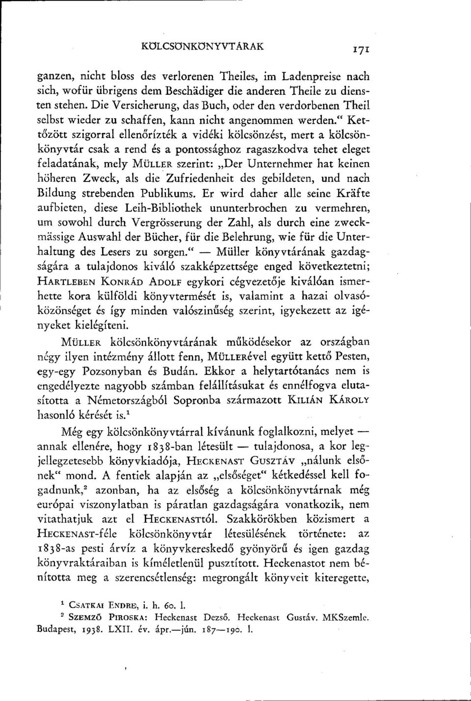 " Kettőzött szigorral ellenőrizték a vidéki kölcsönzést, mert a kölcsönkönyvtár csak a rend és a pontossághoz ragaszkodva tehet eleget feladatának, mely MÜLLER szerint: Der Unternehmer hat keinen