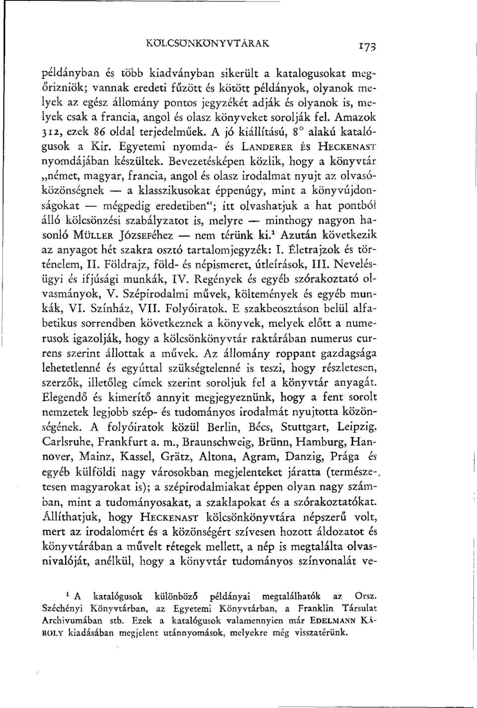 Egyetemi nyomda- és LANDERER ÉS HECKENAST nyomdájában készültek.