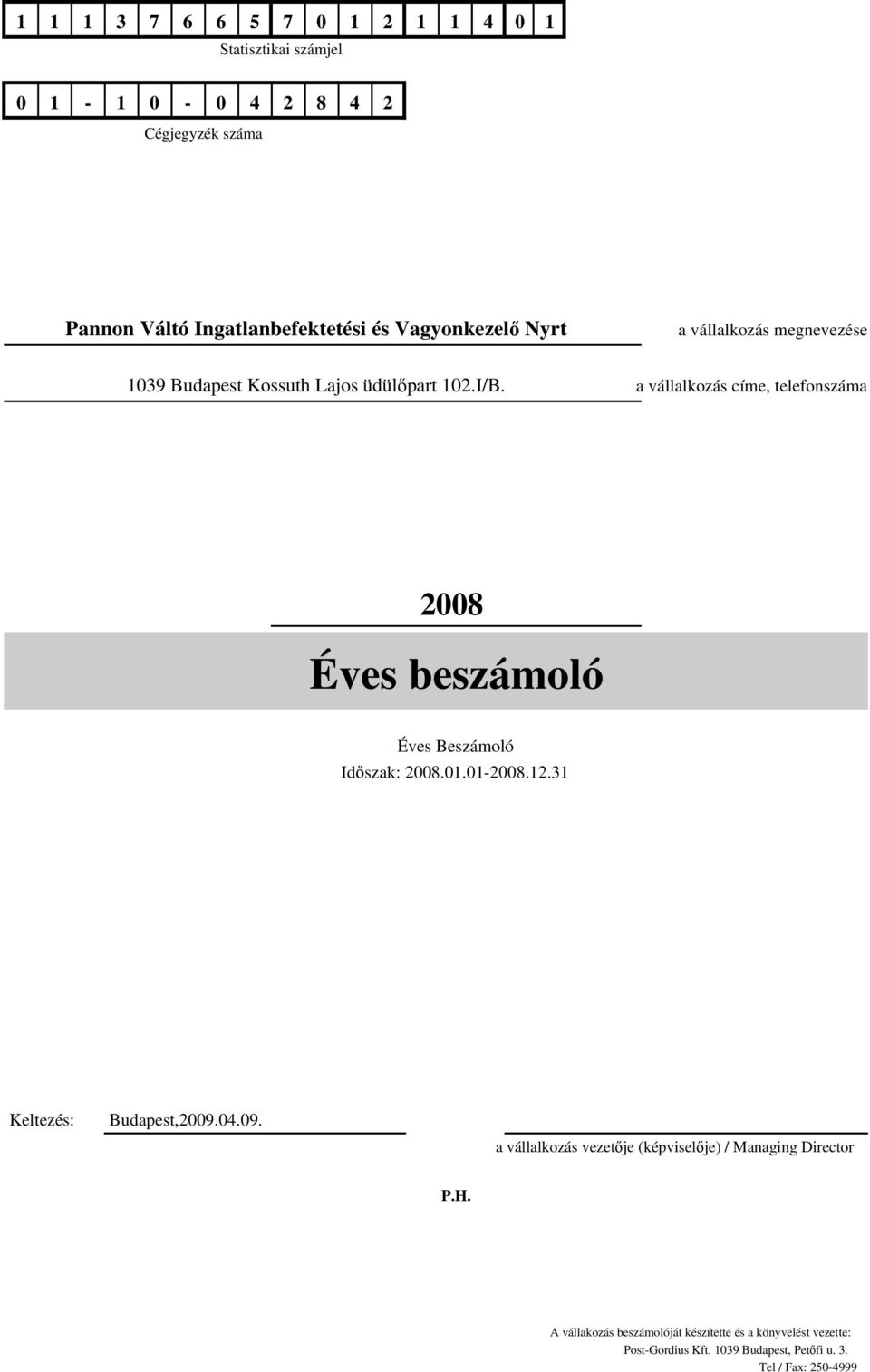 a vállalkozás címe, telefonszáma 2008 Éves beszámoló Éves Beszámoló Időszak: 2008.01.01-2008.12.31 Keltezés: Budapest,2009.