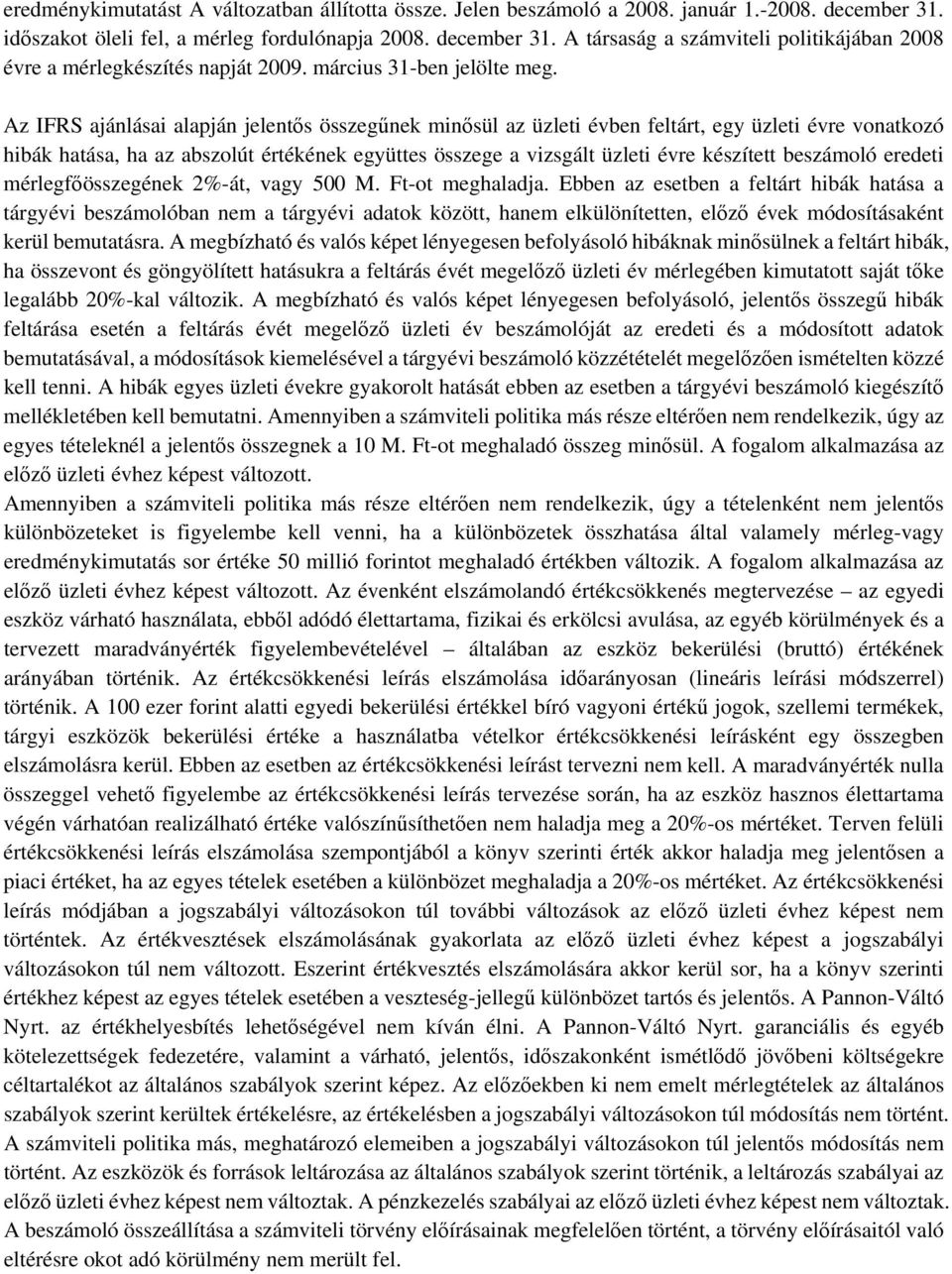 Az IFRS ajánlásai alapján jelentős összegűnek minősül az üzleti évben feltárt, egy üzleti évre vonatkozó hibák hatása, ha az abszolút értékének együttes összege a vizsgált üzleti évre készített