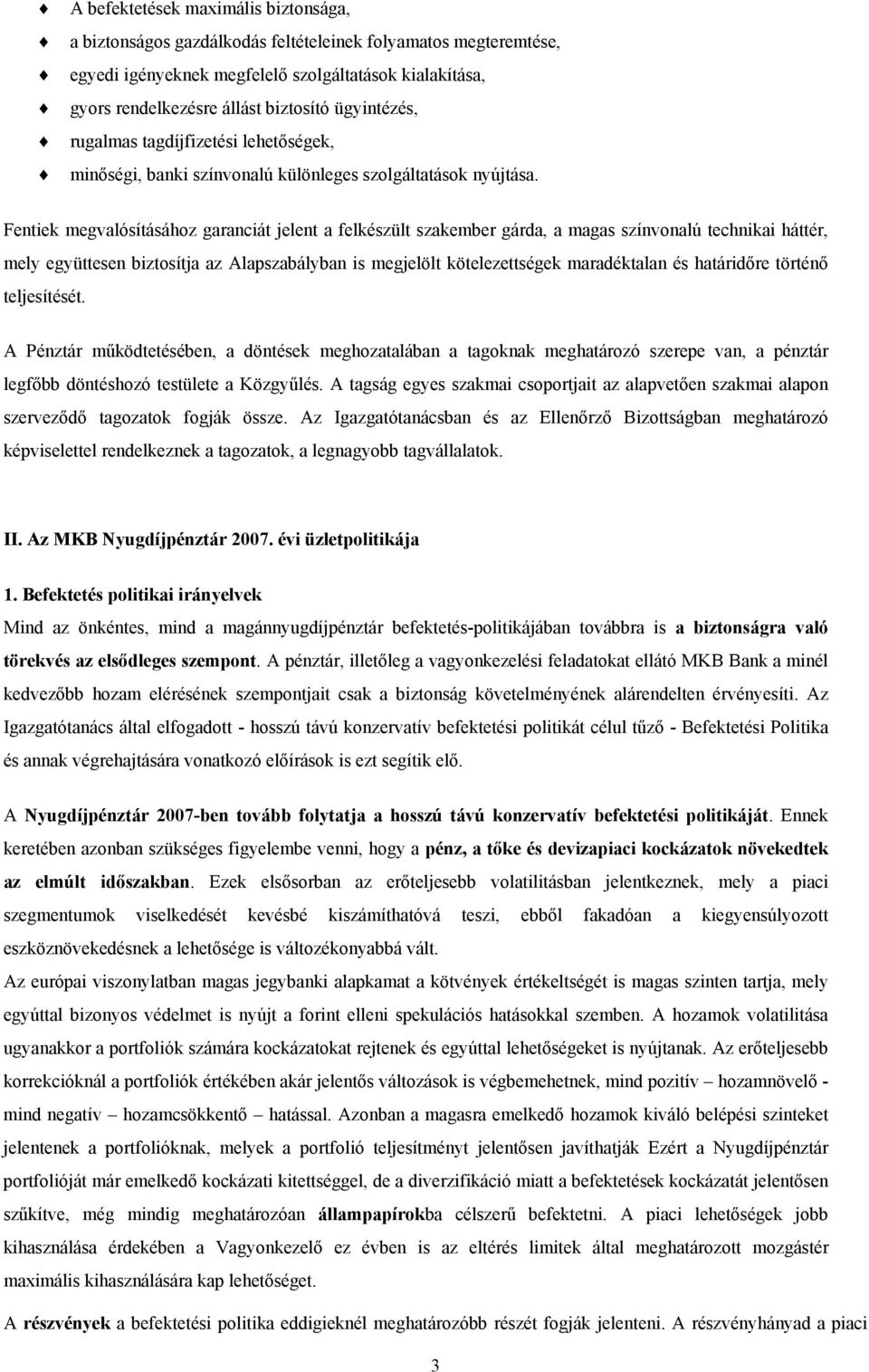 Fentiek megvalósításához garanciát jelent a felkészült szakember gárda, a magas színvonalú technikai háttér, mely együttesen biztosítja az Alapszabályban is megjelölt kötelezettségek maradéktalan és